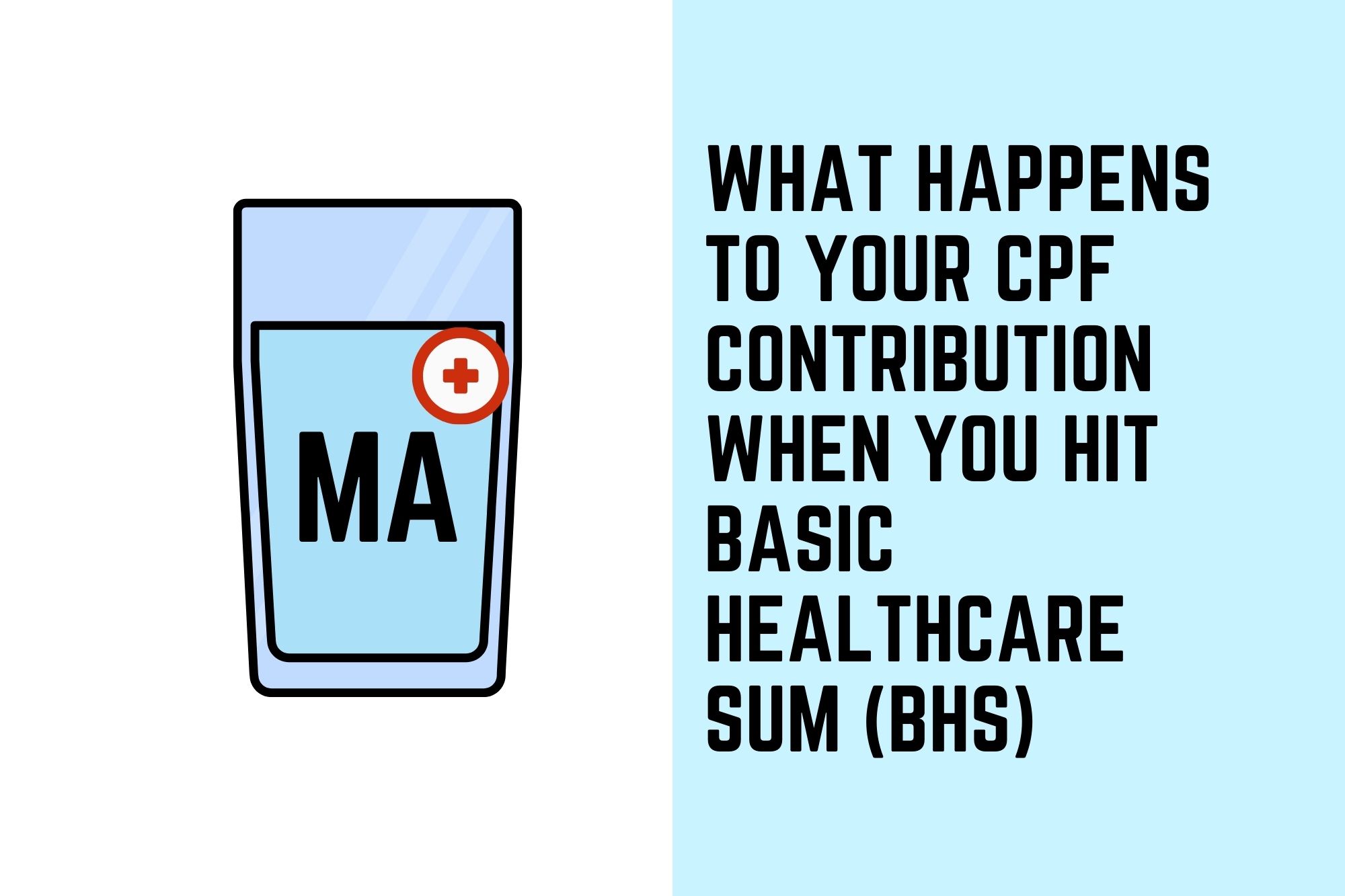 What Happens To Your CPF Contributions When You Hit Your Basic Healthcare Sum (BHS) in Your CPF MediSave Account (MA)?