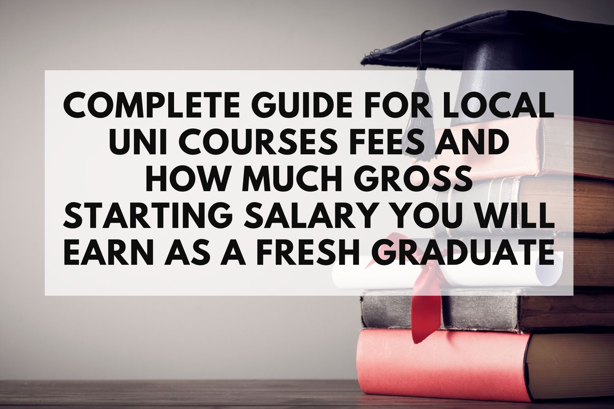 Complete Guide For Local University Courses Fees And How Much Starting Salary You Will Earn As A Fresh Graduate