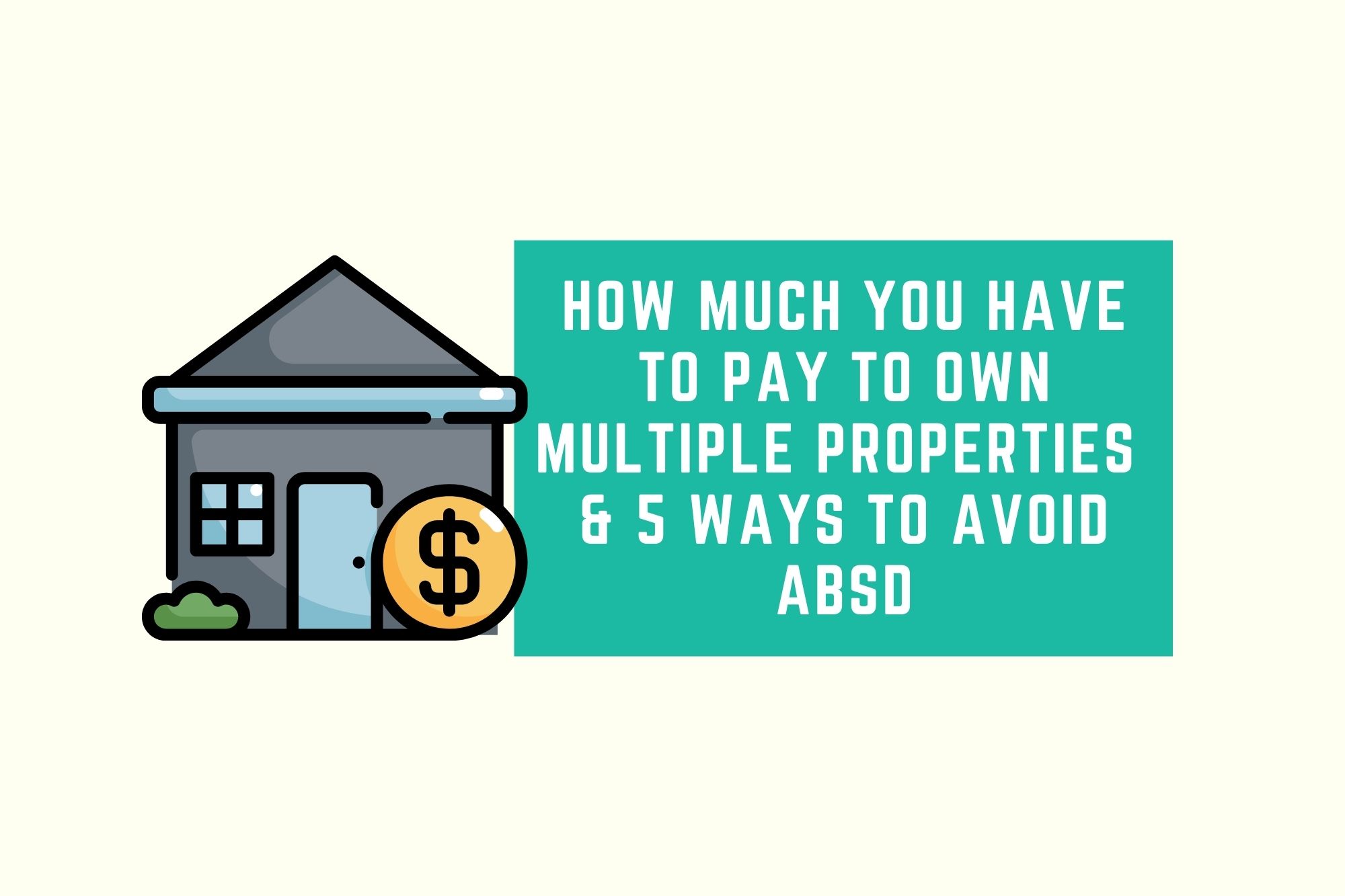 How Much You Have To Pay To Own Multiple Properties & 5 Ways To Avoid ABSD