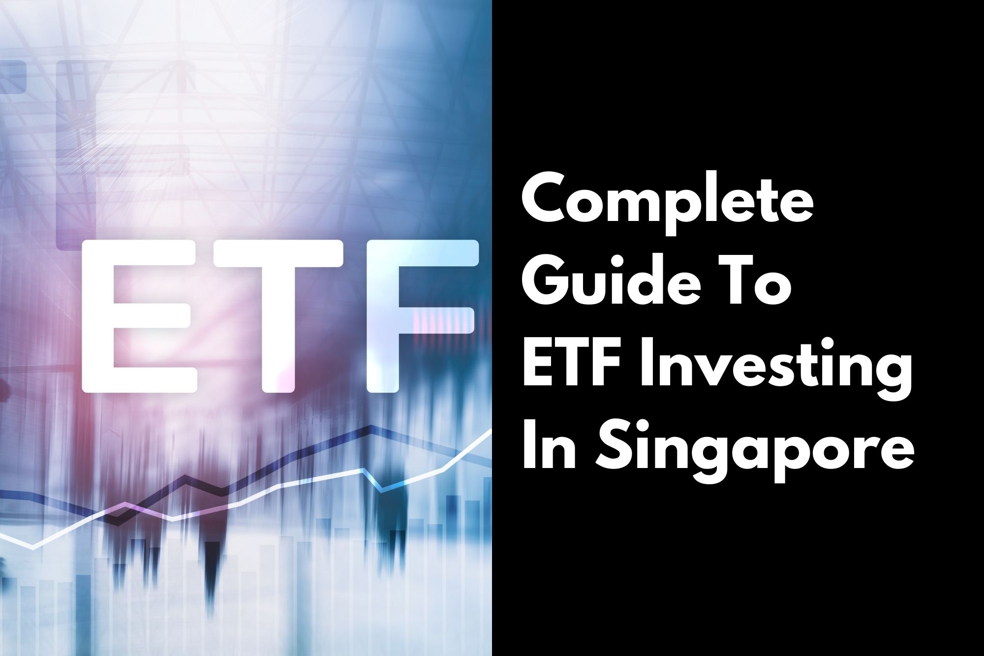 [2024 Edition] Complete Guide To ETF Investing in Singapore