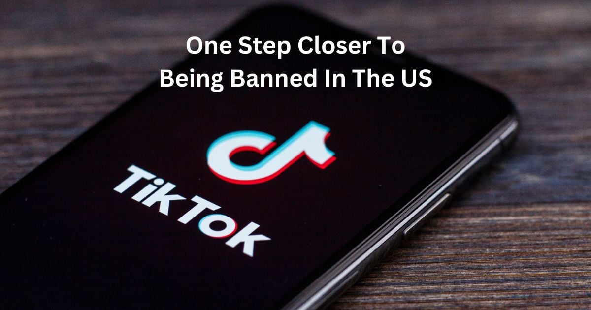 Why All of a Sudden, You’re Reading About a TikTok Ban in the US Again