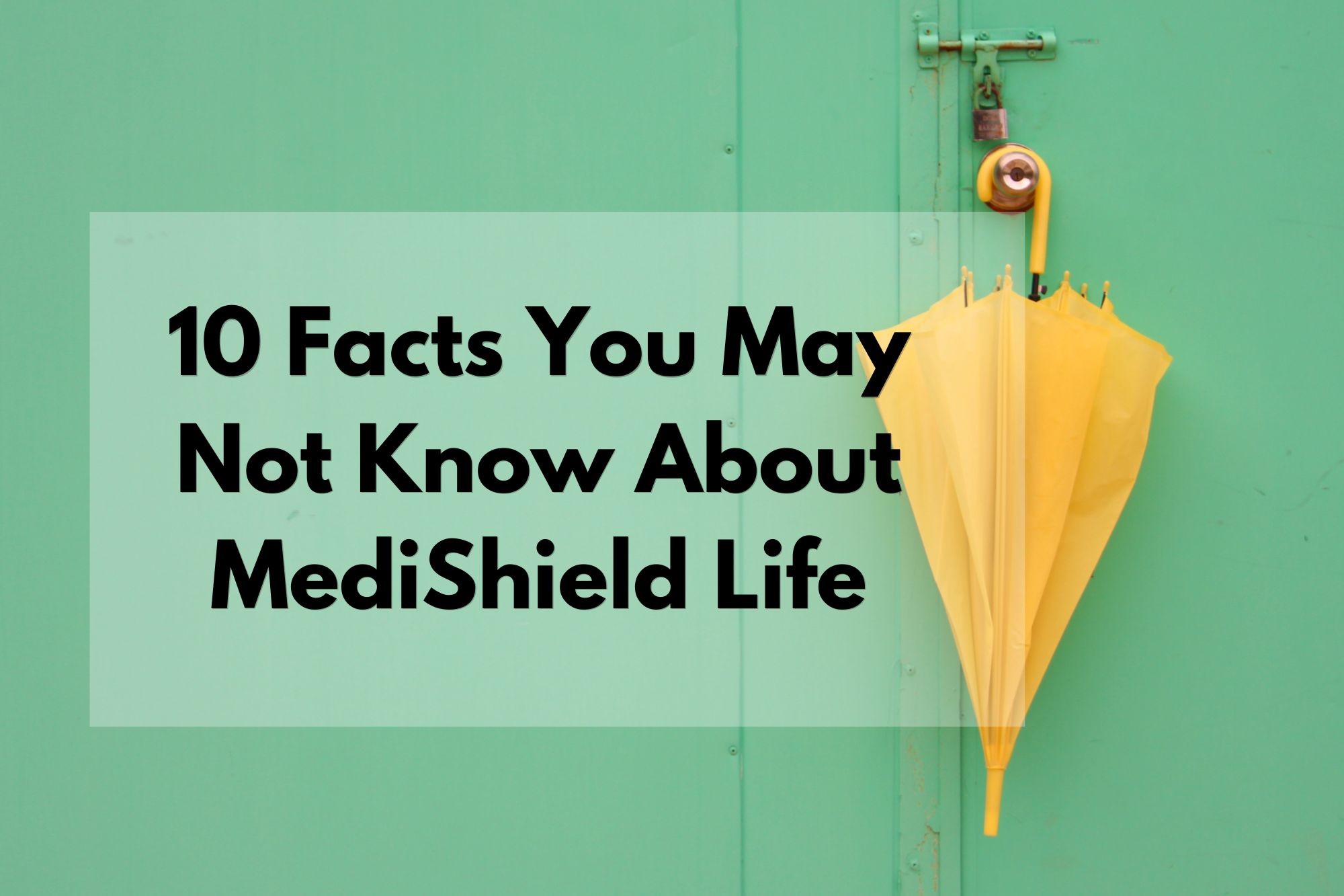 10 Facts You May Not Know About MediShield Life