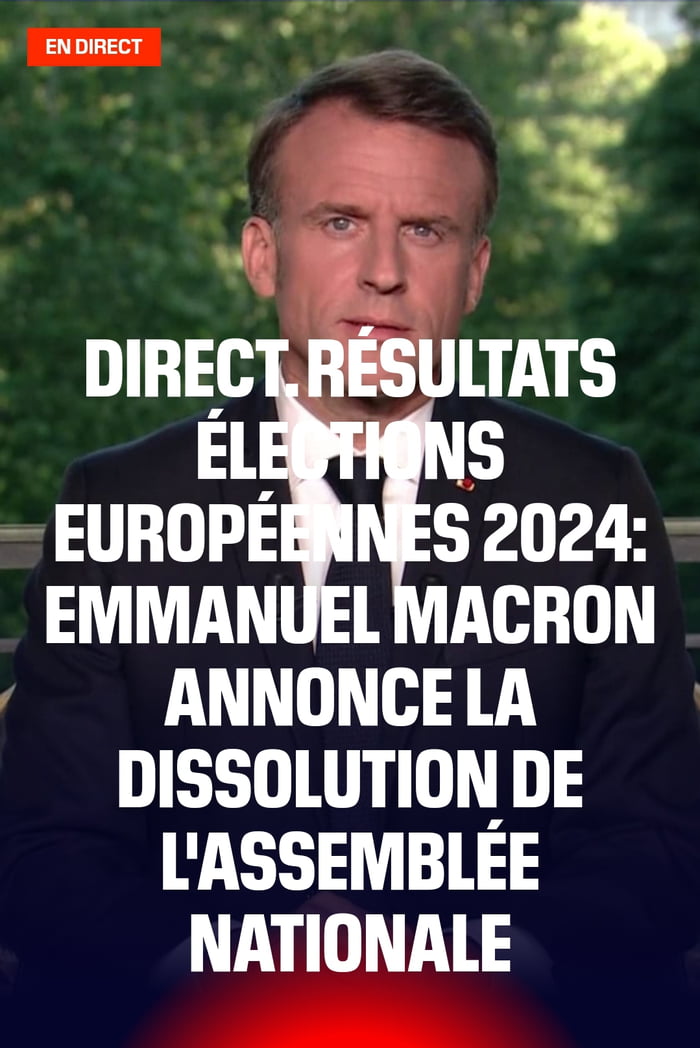 MACRON IS DISSOLVING THE ASSEMBLY ! New legislative elections to be held June 30 and July 7.