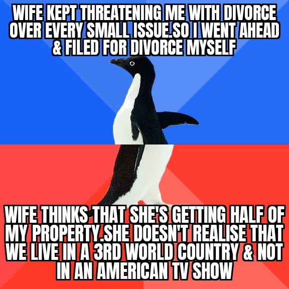 In my country,a wife cannot claim a husband's pre-marriage property.she can only ask for a reasonable alimony/maintanence.also,my country is misogynist AF.