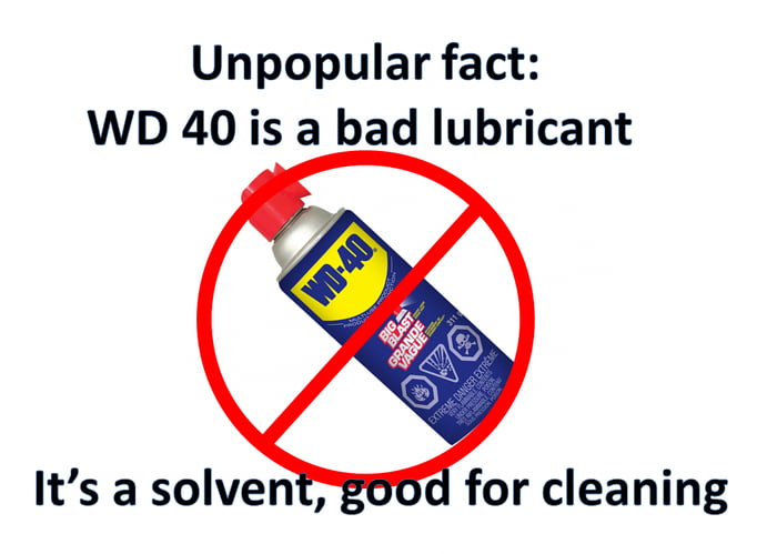 Someone has to tell you: WD 40 is not for what you think it is.